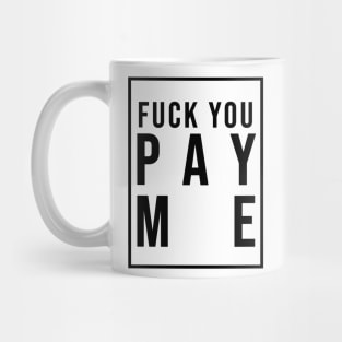 F You Pay Me Mug